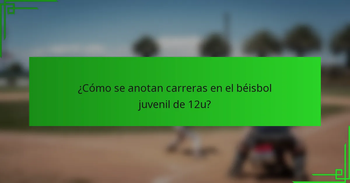 ¿Cómo se anotan carreras en el béisbol juvenil de 12u?