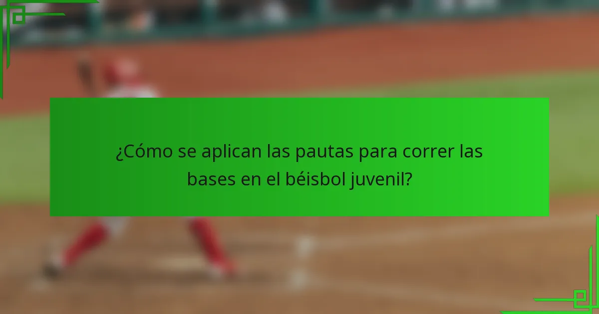 ¿Cómo se aplican las pautas para correr las bases en el béisbol juvenil?