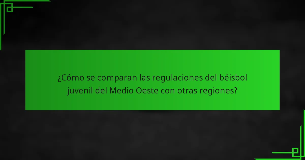 ¿Cómo se comparan las regulaciones del béisbol juvenil del Medio Oeste con otras regiones?