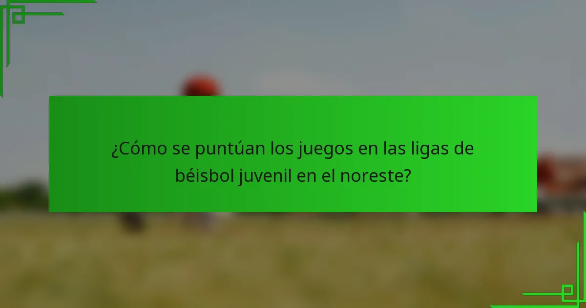 ¿Cómo se puntúan los juegos en las ligas de béisbol juvenil en el noreste?