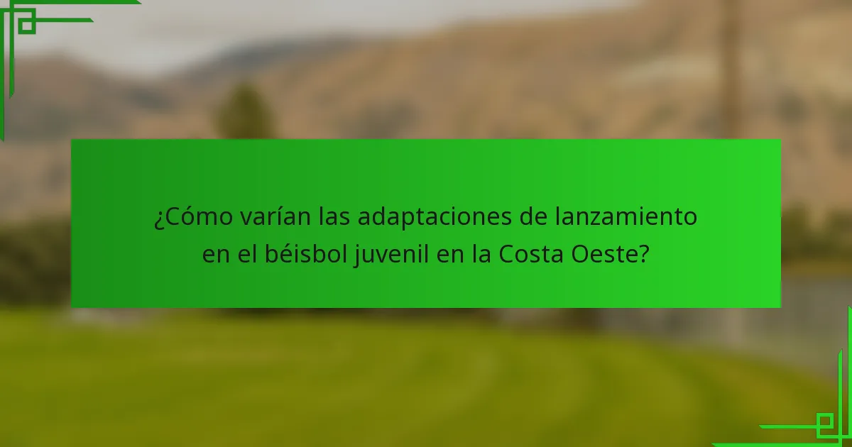 ¿Cómo varían las adaptaciones de lanzamiento en el béisbol juvenil en la Costa Oeste?