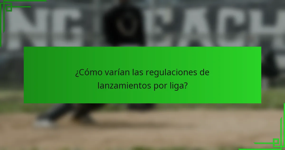 ¿Cómo varían las regulaciones de lanzamientos por liga?
