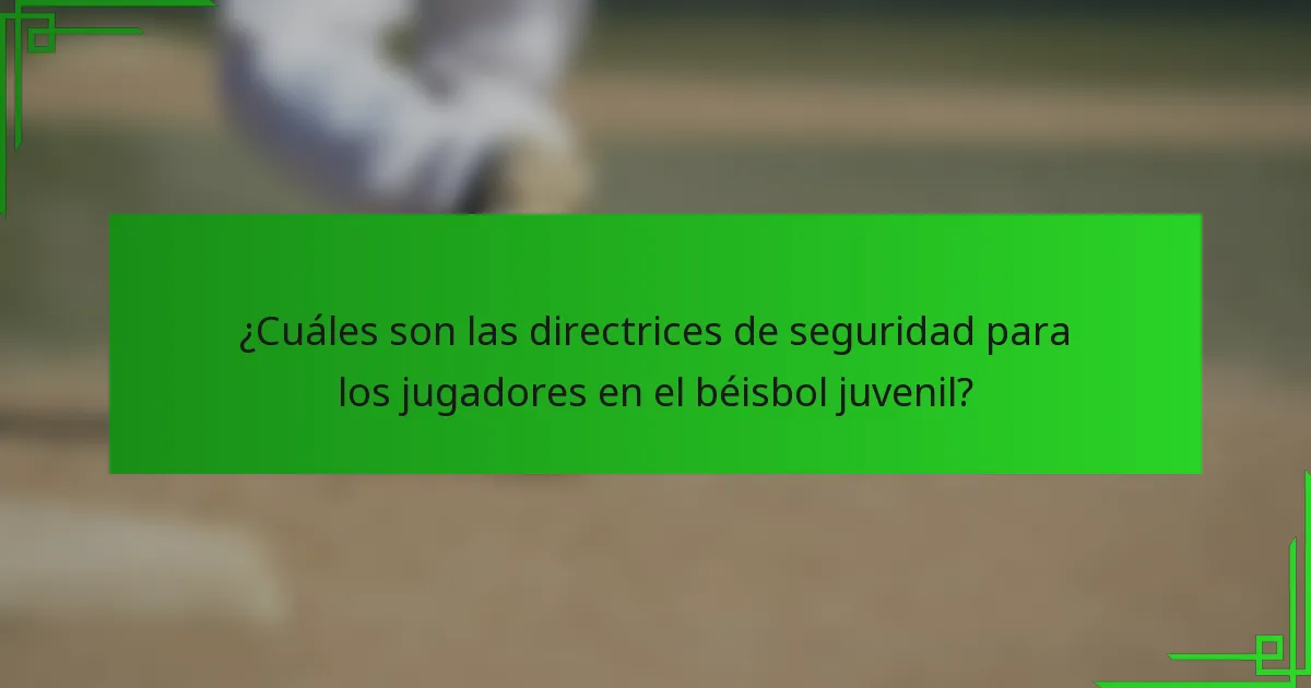 ¿Cuáles son las directrices de seguridad para los jugadores en el béisbol juvenil?