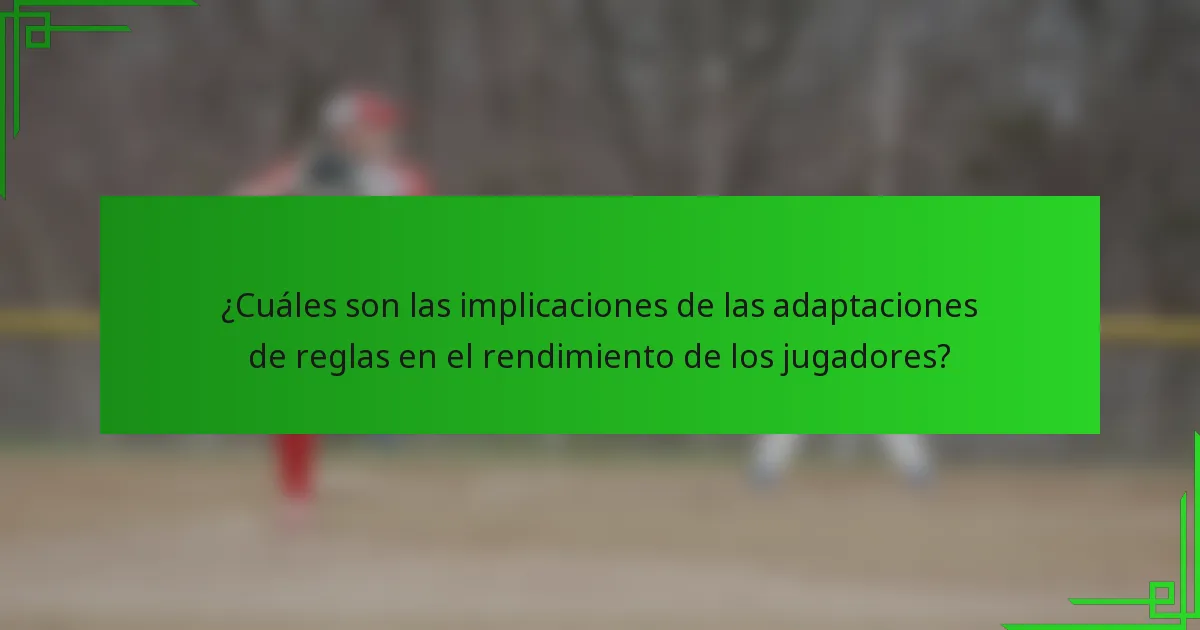 ¿Cuáles son las implicaciones de las adaptaciones de reglas en el rendimiento de los jugadores?