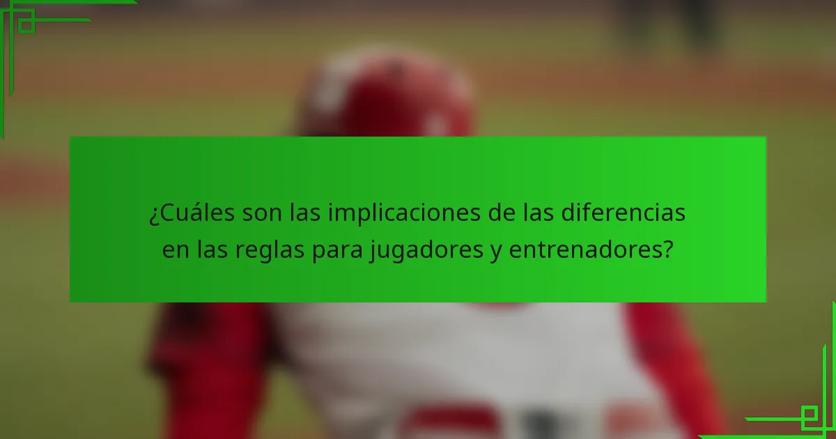 ¿Cuáles son las implicaciones de las diferencias en las reglas para jugadores y entrenadores?