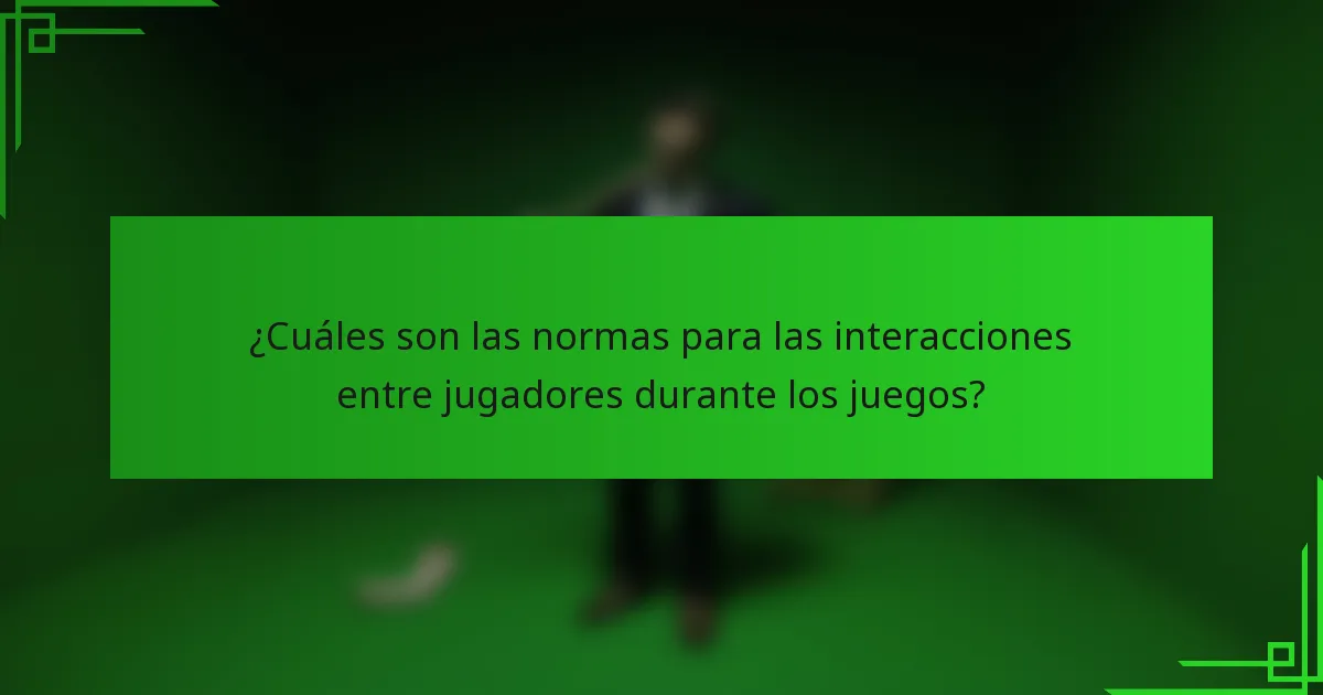 ¿Cuáles son las normas para las interacciones entre jugadores durante los juegos?