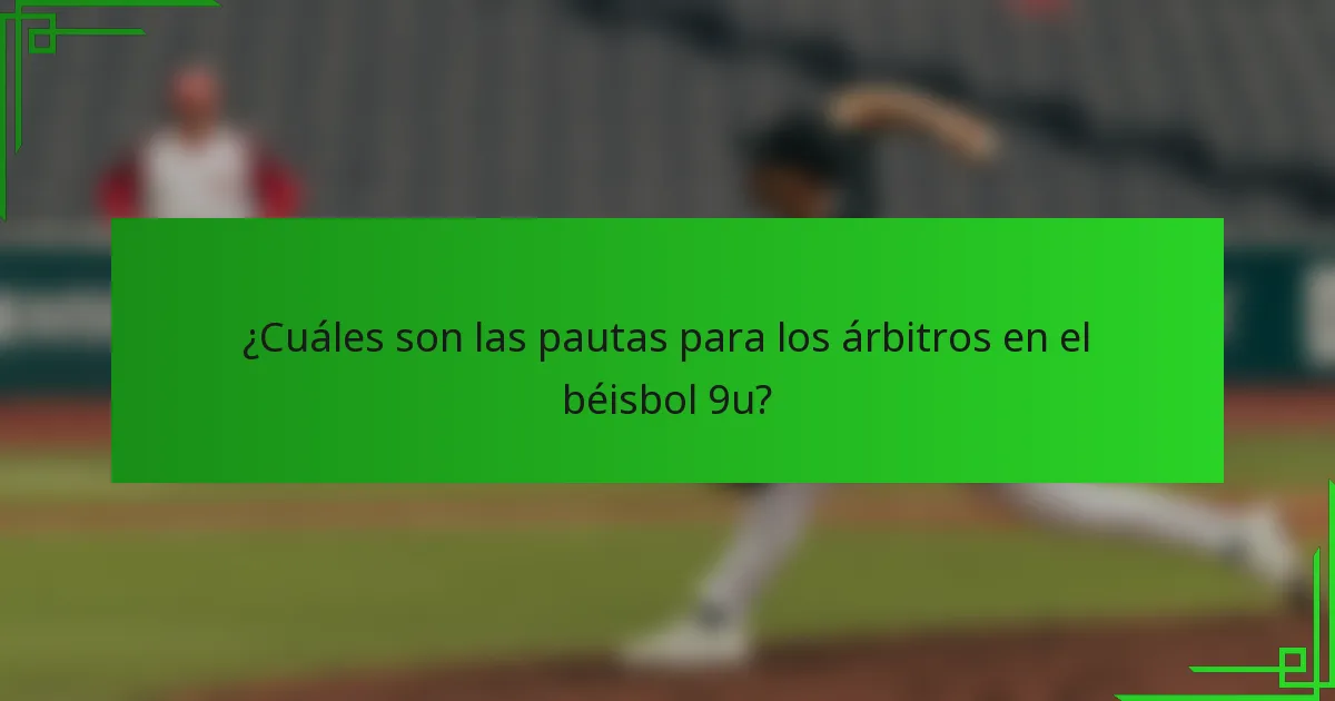 ¿Cuáles son las pautas para los árbitros en el béisbol 9u?