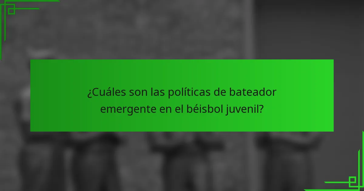 ¿Cuáles son las políticas de bateador emergente en el béisbol juvenil?