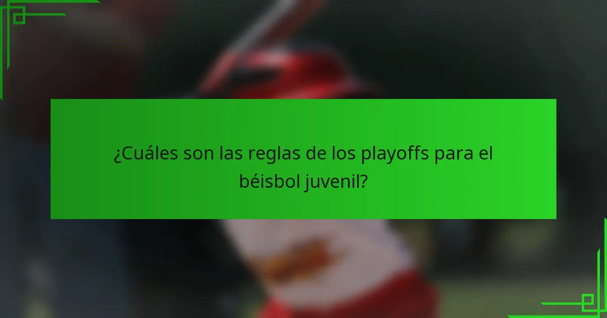 ¿Cuáles son las reglas de los playoffs para el béisbol juvenil?