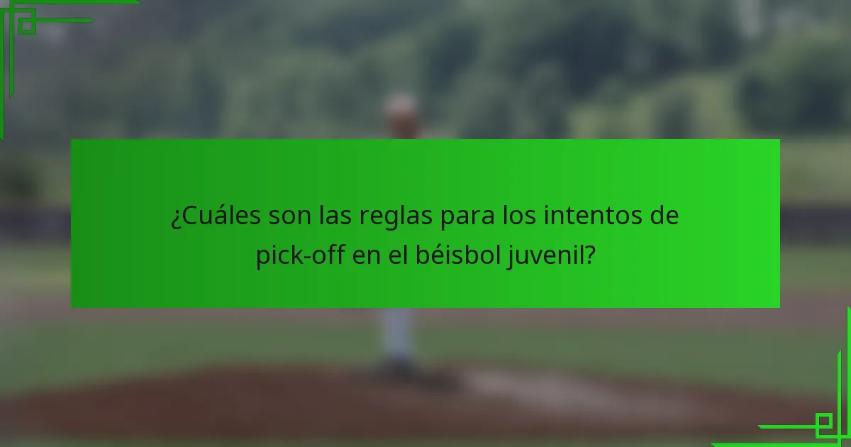 ¿Cuáles son las reglas para los intentos de pick-off en el béisbol juvenil?