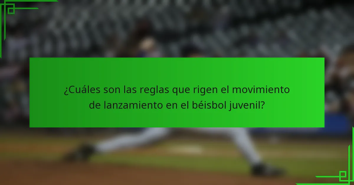 ¿Cuáles son las reglas que rigen el movimiento de lanzamiento en el béisbol juvenil?
